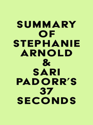 cover image of Summary of Stephanie Arnold & Sari Padorr's 37 Seconds